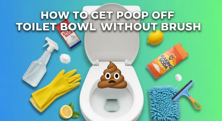 How to Get Poop off Toilet Bowl Without Brush